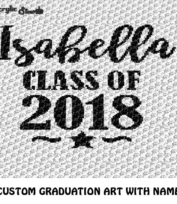 Custom Class of 2018 Graduation Art Personalized With Name 'Isabella' crochet graphgan blanket pattern; c2c, cross stitch graph; pdf download; instant download Clearance 2025