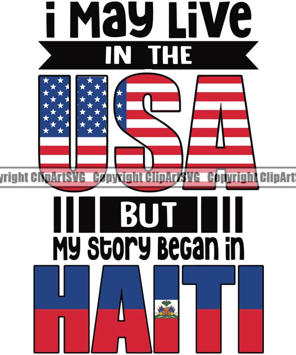 Country Map Nation National I May Live In The USA But My Story Began In Haiti Haitian Quote Design Element Colo USA United State Flag Emblem Badge Symbol Icon Global Official Sign Logo Clipart SVG With Paypal Cheap Pice